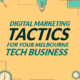 Digital Marketing Tactics for Your Melbourne Tech Business