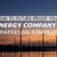 How to Future-Proof Your Energy Company's Marketing Strategy