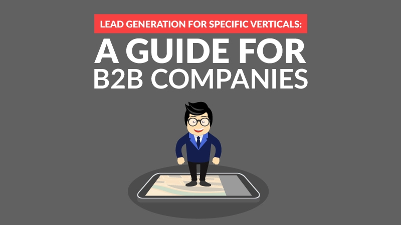 Lead Generation for Specific Verticals - A Guide for B2B Companies