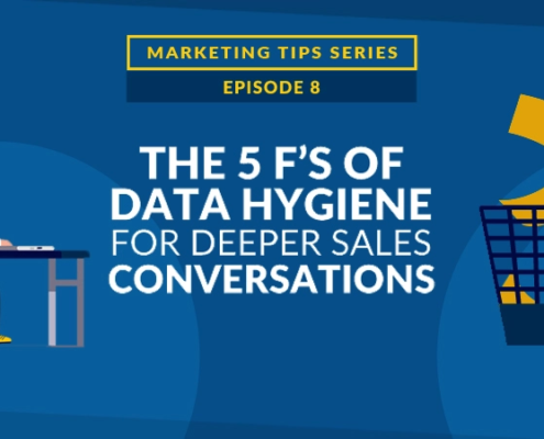 The 5 F’s of Data Hygiene for Deeper Sales Conversations