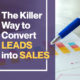 The Killer Way To Convert Leads Into Sales