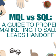 MQL vs SQL: A Guide To Proper Sales to Marketing Leads Handoff