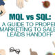 MQL vs SQL: A Guide To Proper Sales to Marketing Leads Handoff