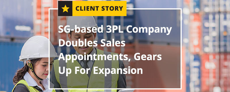 SG-based 3PL Company Doubles Sales Appointments Gears Up For Expansion