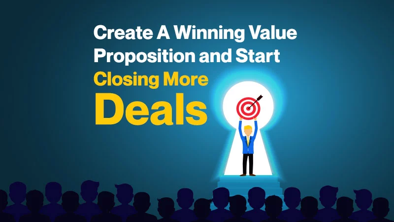 Create a Winning Value Proposition and Start Closing More Deals