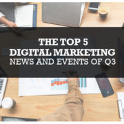 The Top 5 Digital Marketing News and Events of Q3 Blog Image