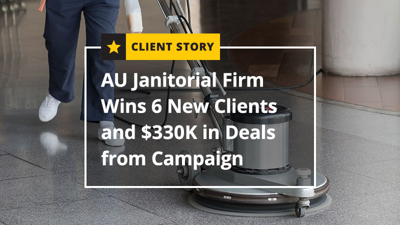 AU Janitorial Firm Wins 6 New Clients and 330K in Deals from Campaign