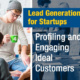 Lead-Generation-for-Startups--Profiling-and-Engaging-Ideal-Customers (Blog Image)