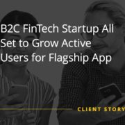 B2C FinTech Startup All Set to Grow Active Users for Flagship App