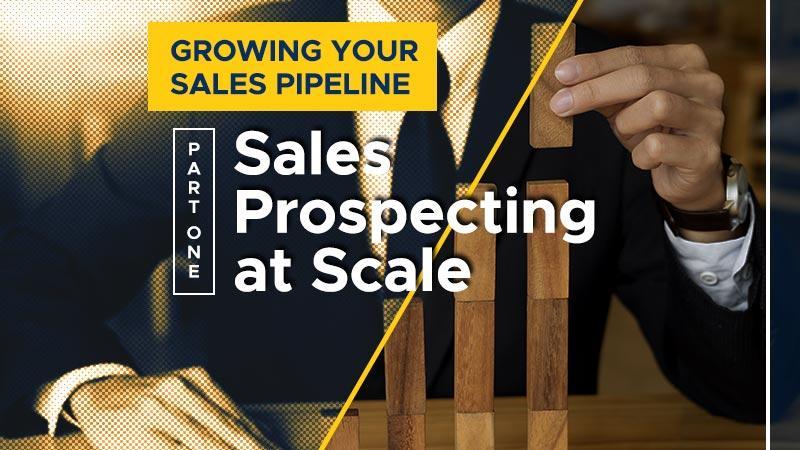 Growing-Your-Sales-Pipeline-Part-1-Sales-Prospecting-at-Scale