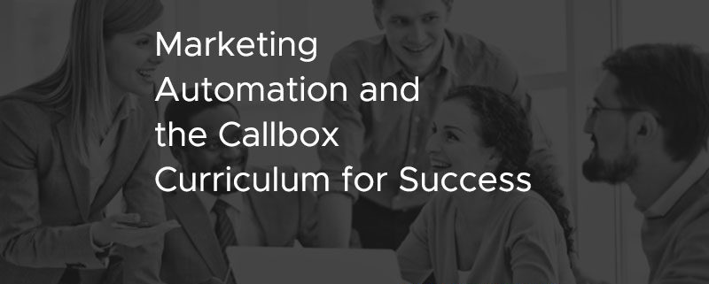 Marketing Automation and the Callbox Curriculum for Success [CASE STUDY]