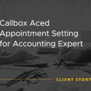 Callbox Aced Appointment Setting for Accounting Expert [CASE STUDY]