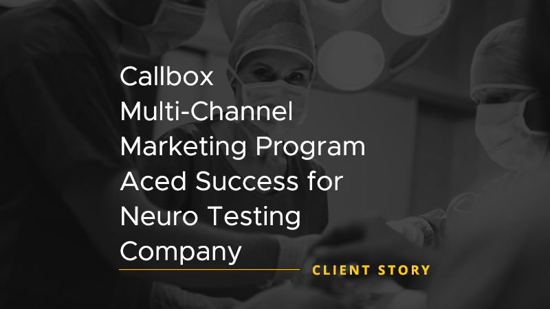 Callbox Multi Channel Marketing Program Aced Success for Neuro Testing Company [CASE STUDY]