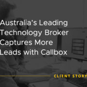 Australia's Leading Technology Broker Captures more Leads with Callbox [CASE STUDY]