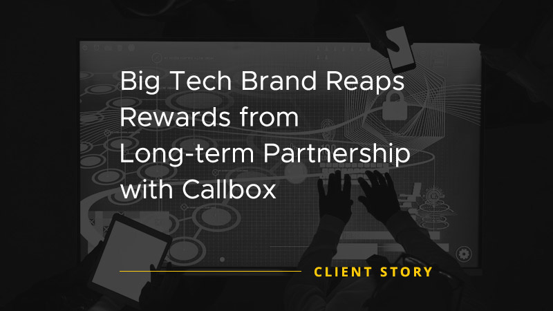 Big Tech Brand Reaps Rewards from Long term Partnership with Callbox [CASE STUDY]