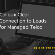 Callbox: Clear Connection to Leads for Managed Telco [CASE STUDY]