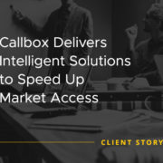 Callbox Delivers Intelligent Solutions to Speed Up Market Access [CASE STUDY]
