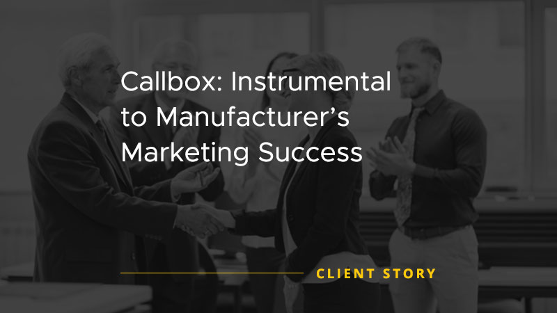 Callbox: Instrumental to Manufacturers Marketing Success [CASE STUDY]