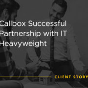 Callbox Successful Partnership with IT Heavyweight [CASE STUDY]