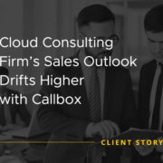 Cloud Consulting Firm's Sales Outlook Drifts Higher with Callbox [CASE STUDY]