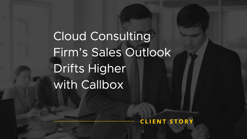 Cloud Consulting Firm's Sales Outlook Drifts Higher with Callbox [CASE STUDY]
