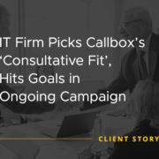 IT Firm Picks Callbox Consultative Fit, Hits Goals in Ongoing Campaign [CASE STUDY]