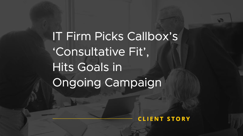 IT Firm Picks Callbox Consultative Fit, Hits Goals in Ongoing Campaign [CASE STUDY]