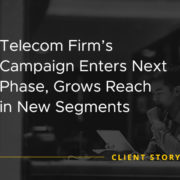 Telecom Firms Campaign Enters Next Phase Grows Reach in New Segments [CASE STUDY]