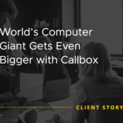 World's Computer Giant Gets Even Bigger with Callbox [CASE STUDY]