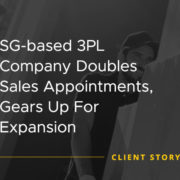 SG based 3PL Company Doubles Sales Appointments Gears Up For Expansion [CASE STUDY]