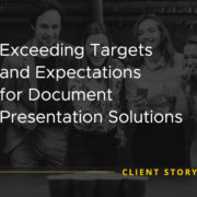Exceeding Targets and Expectations for Document Presentation Solutions [CASE STUDY]
