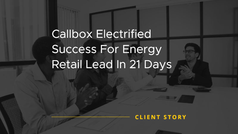 Callbox Electrified Success For Energy Retail Lead In 21 Days [CASE STUDY]