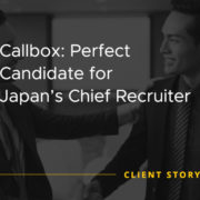 Callbox Perfect Candidate for Japan Chief Recruiter [CASE STUDY]