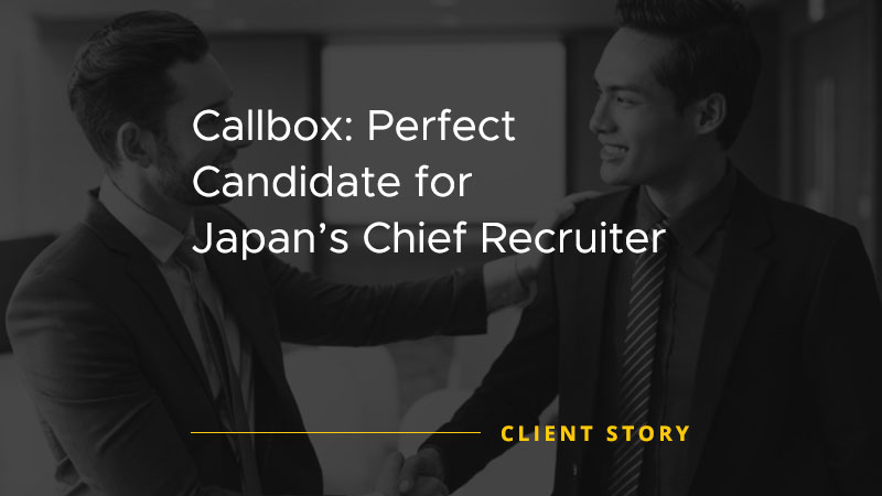 Callbox Perfect Candidate for Japan Chief Recruiter [CASE STUDY]