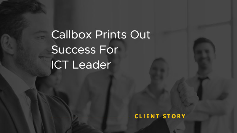 Callbox Prints Out Success for ICT Leader [CASE STUDY]