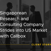 Singaporean Research and Consulting Company Strides into US Market with Callbox [CASE STUDY]