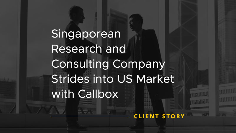 Singaporean Research and Consulting Company Strides into US Market with Callbox [CASE STUDY]