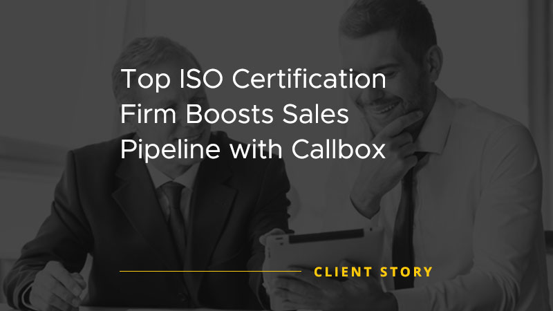 Top ISO Certification Firm Boosts Sales Pipeline with Callbox [CASE STUDY]