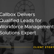 Callbox Delivers Qualified Leads for Workforce Management Solutions Expert [CASE STUDY]