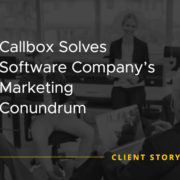 Callbox Solves Software Company's Marketing Conundrum [CASE STUDY]