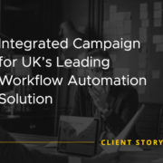 Integrated Campaign for UK's Leading Workflow Automation Solution [CASE STUDY]