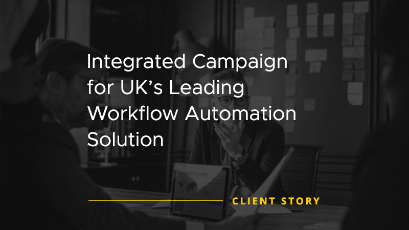 Integrated Campaign for UK's Leading Workflow Automation Solution [CASE STUDY]