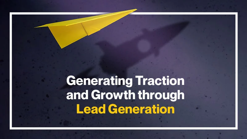 Generating-Traction-and-Growth-through-Lead-Generation