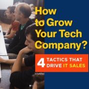 How-To-Grow-Your-Tech-Company-4-Tactics-that-Drive-IT-Sales