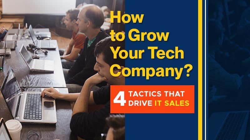 How-To-Grow-Your-Tech-Company-4-Tactics-that-Drive-IT-Sales