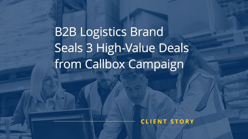 CS_OTH_B2B-Logistics-Brand-Seals-3-High-Value-Deals-from-Callbox-Campaign