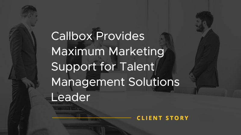 Callbox Provides Maximum Marketing Support for Talent Management Solutions Leader [CASE STUDY]