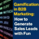 Gamification in B2B Marketing How to Generate Sales Leads with Fun