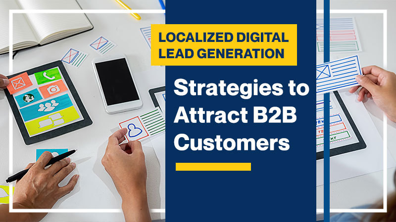 Localized Digital Lead Generation: Strategies to Attract B2B Customers