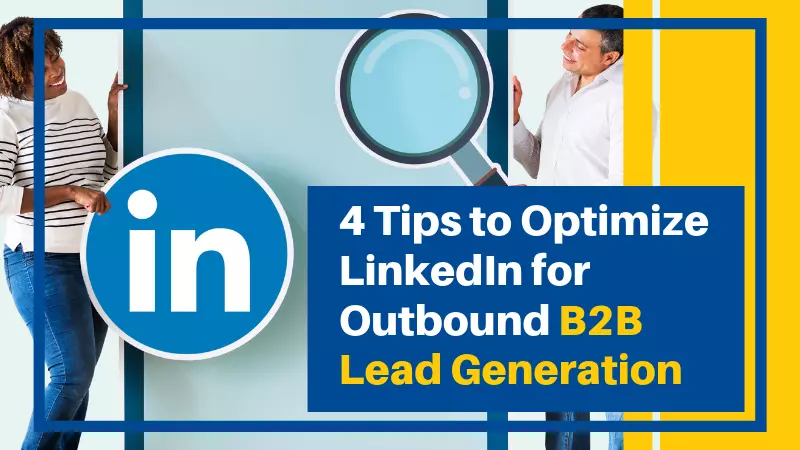 4 Tips to Optimize LinkedIn for Outbound B2B Lead Generation (Featured Image)